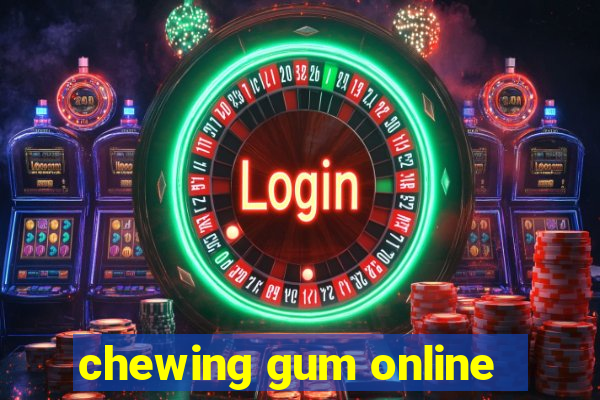 chewing gum online